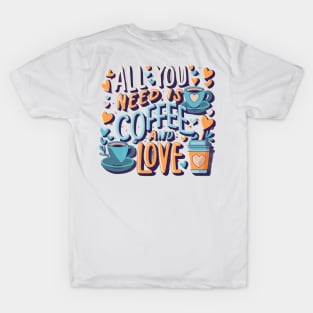 All you need is coffee and love T-Shirt